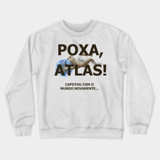 Poxa, Atlas! Capotou com o mundo novamente Crewneck Sweatshirt